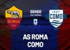 Tip bóng đá 03/03 00:00 Roma vs Como: Đừng đùa với Como!