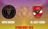 Tip bóng đá 15/06 07:00 Inter Miami vs Al Ahly Cairo: Chờ Messi ‘gánh team’