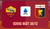 Tip bóng đá 30/12 02:45 Roma vs Genoa: Bổn cũ soạn lại