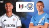 Tip bóng đá 3/12 2:30 Fulham vs Man City: Man xanh đại náo London