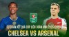 Tip bóng đá 15/01 03:00 Chelsea vs Arsenal: Chặn Pháo ở Stamford Bridge