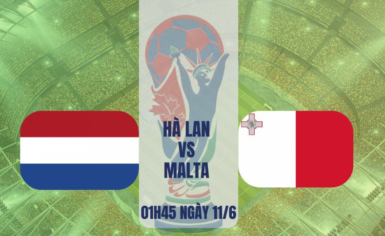Tip bóng đá 11/06 01:45 Hà Lan vs Malta: Lốc Cam đã nổi