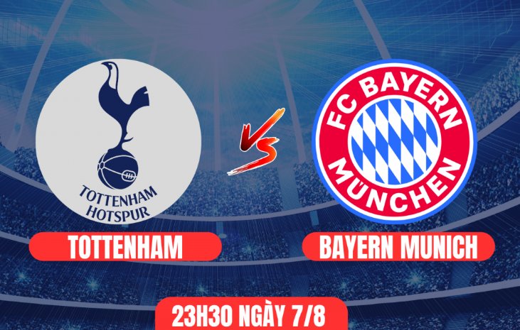 Tip bóng đá 07/08 23:30 Tottenham vs Bayern Munich: Khó cho Hùm xám