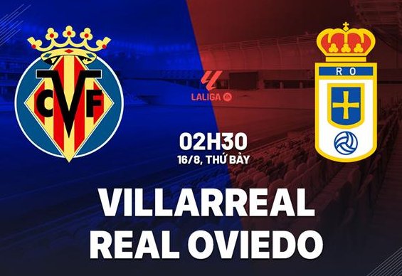 Tip bóng đá 16/08 02:30 Villarreal vs Oviedo: Mở màn thuận lợi!