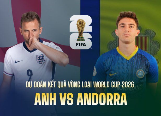 Tip bóng đá 06/09 23:00 Anh vs Andorra: Xây chắc ngôi đầu bảng!