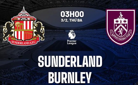 Tip bóng đá 03/02 03:00 Sunderland vs Burnley: Mèo đen vồ mồi